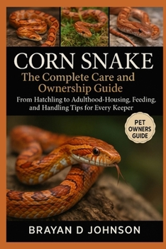 Paperback Corn Snake: The Complete Care and Ownership Guide: From Hatchling to Adulthood- Housing, Feeding, and Handling Tips for Every Keeper Book