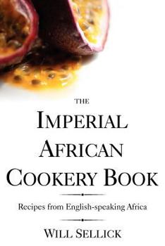 The Imperial African Cookery Book: Recipes from English-Speaking Africa