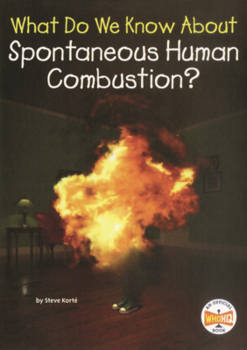 Library Binding What Do We Know about Spontaneous Human Combustion? Book