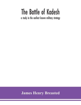 Paperback The battle of Kadesh: a study in the earliest known military strategy Book