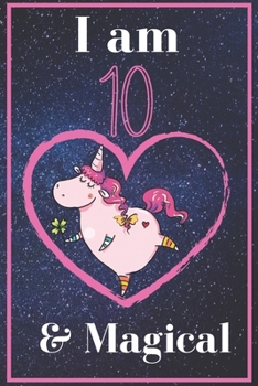Paperback Unicorn Journal I am 10 & Magical!: : A Happy Birthday 10 Years Old Unicorn Journal Notebook for Kids, Birthday Unicorn Journal for Girls / 10 Year Ol Book