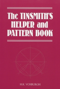 Paperback Tinsmith's Helper and Pattern Book: With Useful Rules, Diagrams and Tables Book