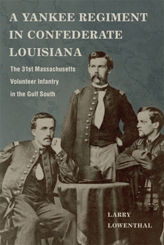 Hardcover A Yankee Regiment in Confederate Louisiana: The 31st Massachusetts Volunteer Infantry in the Gulf South Book