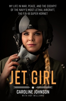 Hardcover Jet Girl: My Life in War, Peace, and the Cockpit of the Navy's Most Lethal Aircraft, the F/A-18 Super Hornet Book