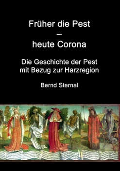 Fr?her die Pest - heute Corona: Die Geschichte der Pest mit Bezug zur Harzregion