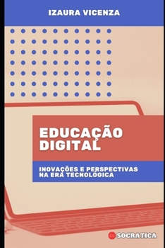 Educação Digital: Inovações e Perspectivas na Era Tecnológica (Portuguese Edition)