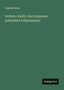 Oottako kuullu: Sen tuhannen prätinöötä Pohjanmaalta