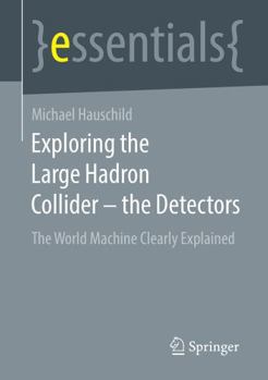 Paperback Exploring the Large Hadron Collider - The Detectors: The World Machine Clearly Explained Book