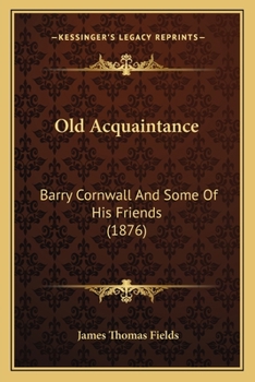 Paperback Old Acquaintance: Barry Cornwall And Some Of His Friends (1876) Book