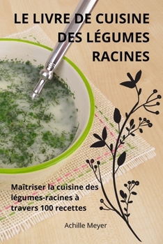 Paperback Le Livre de Cuisine Des Légumes Racines [French] Book