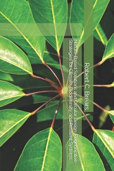 Nature-Based Solutions and Circular Design: Regenerative Strategies for Climate, Biodiversity, and Resilient Systems