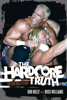 Paperback The Hardcore Truth: The Bob Holly Story Book