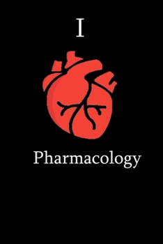 I Love Pharmacology Science Notebook Funny Gift for Pharmacy Students, Teachers, Nerds, Pharmacologists & Science Lovers  ... Journal Notebook