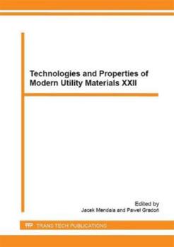 Paperback Technologies and Properties of Modern Utility Materials: Selected, Peer Reviewed Papers from the Xxii Conference on Technologies and Properties of ... Katowice, Poland (Solid State Phenomena) Book