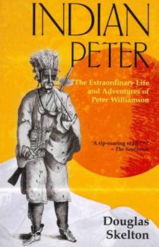 Paperback Indian Peter: The Extraordinary Life and Adventures of Peter Williamson Book