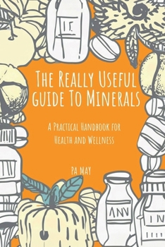 Paperback The Really Useful Guide to Minerals: A Practical Handbook for Health and Wellness Book