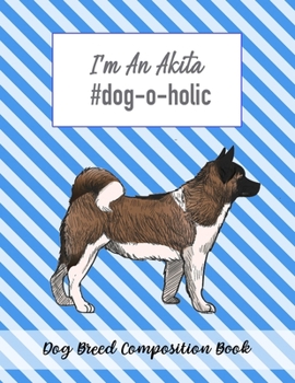 Paperback I'm An Akita #dog-o-holic: Dog Breed Composition Book