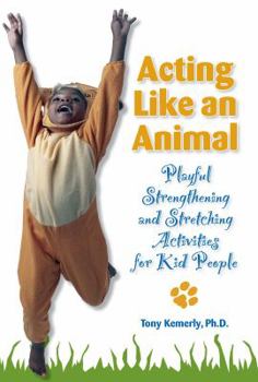 Paperback Acting Like an Animal: Playful Strengthening and Stretching Activities for Kid People Book