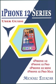 Paperback iPhone 12 Series User Guide: A Detailed Understanding of iOS 14 for Beginners and Seniors on Mastering iPhone 12, iPhone 12 Pro, iPhone 12 Mini, an Book