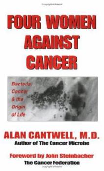 Hardcover Four Women Against Cancer: Bacteria, Cancer, and the Origin of Life Book