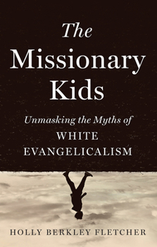 Hardcover The Missionary Kids: Unmasking the Myths of White Evangelicalism Book
