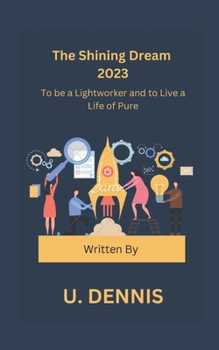 Paperback The Shining Dream 2023: To be a Lightworker and to Live a Life of Pure Book