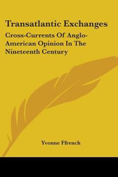 Paperback Transatlantic Exchanges: Cross-Currents of Anglo-American Opinion in the Nineteenth Century Book