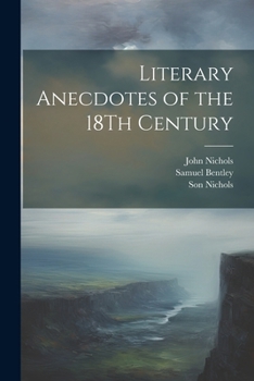 Literary Anecdotes of the Eighteenth Century 9 Volume Set: Comprizing Biographical Memoirs of William Bowyer, Printer, F.S.A., and Many of his Learned ... Library Collection - Literary Studies)