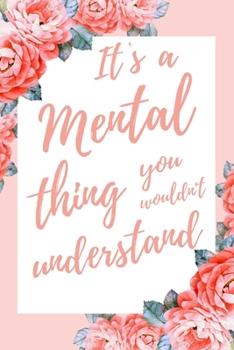 It's a Mental Thing You Wouldn't Understand: 6x9" Lined Notebook/Journal Funny Gift Idea