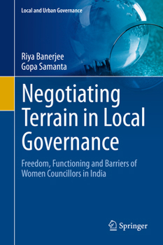 Hardcover Negotiating Terrain in Local Governance: Freedom, Functioning and Barriers of Women Councillors in India Book