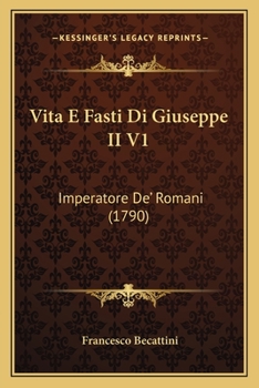 Paperback Vita E Fasti Di Giuseppe II V1: Imperatore De' Romani (1790) [Italian] Book