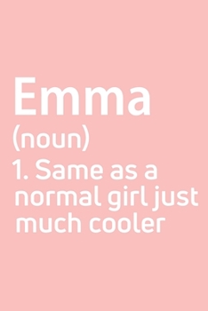 Emma  Same as a normal girl just much cooler Notebook Gift , notebook for writing, Personalized Emma  Name Gift Idea Notebook: Lined Notebook / ... for Emma , Gift for Emma , Cute, Funny, G