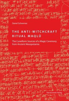 Hardcover The Anti-Witchcraft Ritual Maqlu: The Cuneiform Sources of a Magic Ceremony from Ancient Mesopotamia Book