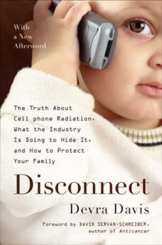 Paperback Disconnect: The Truth about Cell Phone Radiation, What the Industry Is Doing to Hide It, and How to Protect Your Family Book