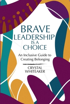 Paperback Brave Leadership is a Choice: An Inclusive Guide to Creating Belonging Book