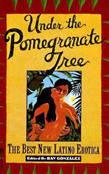 Paperback Under the Pomegranate Tree: The Best New Latino Erotica Book