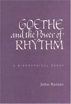 Paperback Goethe and the Power of Rhythm: A Biographical Essay Book