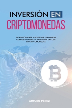 Paperback Inversión En Criptomonedas: De Principiante a Inversor: Un Manual Completo Sobre la Inversión Exitosa en Criptomonedas [Spanish] Book