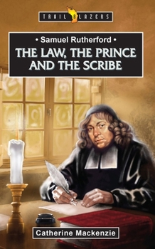 Samuel Rutherford: The Law, the Prince and the Scribe - Book  of the Trailblazers