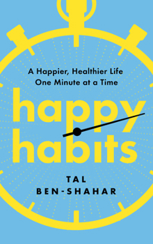 Happy Habits: One Minute to a Happier, Healthier Life