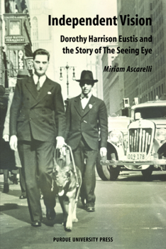 Paperback Independent Vision: Dorothy Harrison Eustis and the story of The Seeing Eye Book