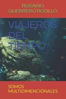 VIAJEROS DEL TIEMPO: SOMOS MULTIDIMENCIONALES (1)