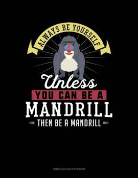 Paperback Always Be Yourself Unless You Can Be a Mandrill Then Be a Mandrill: 6 Columns Columnar Pad Book