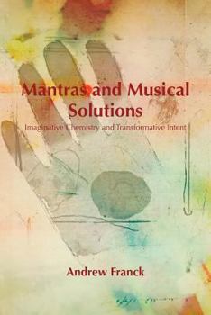 Paperback Mantras and Musical Solutions: Imaginative Chemistry and Transformative Intent Book
