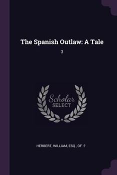 Paperback The Spanish Outlaw: A Tale: 3 Book