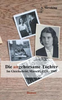 Paperback Die (un)gehorsame Tochter 2: Im Gleichschritt, Marsch!, 1939-1945 [German] Book