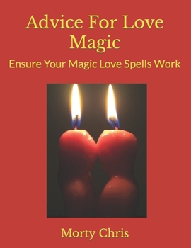 Paperback Advice For Love Magic: Ensure Your Magic Love Spells Work Book