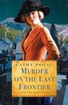 Murder on the Last Frontier - Book #1 of the Charlotte Brody Mystery