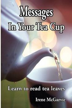 Paperback Messages in Your Tea Cup: Learn to Read Tea Leaves Book