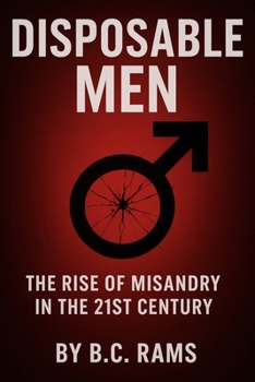 Paperback Disposable Men: The Rise of Misandry in the 21st Century Book